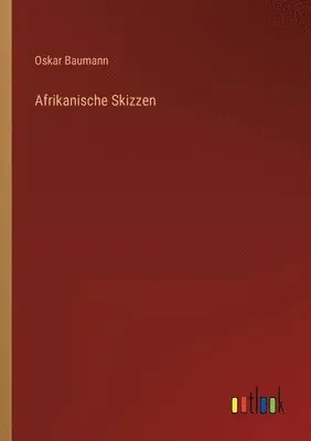 Oskar Baumann - Afrikanische Skizzen, Häftad. Tillgänglighet: Lägg i varukorg