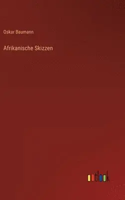 Oskar Baumann - Afrikanische Skizzen, Inbunden. Tillgänglighet: Lägg i varukorg