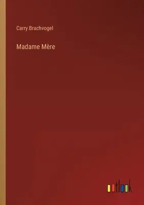 Carry Brachvogel - Madame Mère, Häftad. Tillgänglighet: Lägg i varukorg