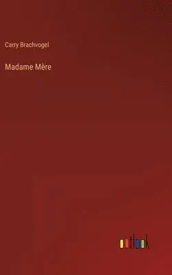 Carry Brachvogel - Madame Mère, Inbunden. Tillgänglighet: Lägg i varukorg