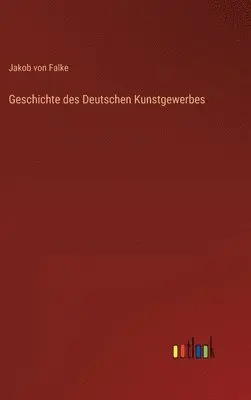 Jakob Von Falke - Geschichte des Deutschen Kunstgewerbes, Inbunden. Tillgänglighet: Lägg i varukorg