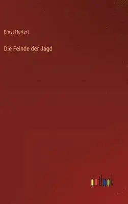 Ernst Hartert - Feinde der Jagd, Inbunden. Tillgänglighet: Lägg i varukorg