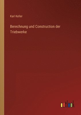 Karl Keller - Berechnung und Construction der Triebwerke, Häftad