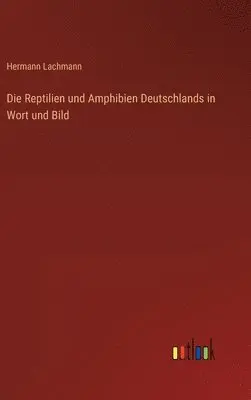 Hermann Lachmann - Reptilien und Amphibien Deutschlands in Wort und Bild, Inbunden. Tillgänglighet: Lägg i varukorg