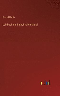 Konrad Martin - Lehrbuch der katholischen Moral, Inbunden