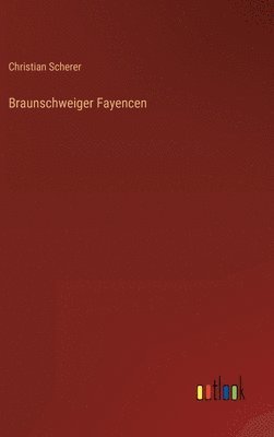 Christian Scherer - Braunschweiger Fayencen, Inbunden. Tillgänglighet: Lägg i varukorg