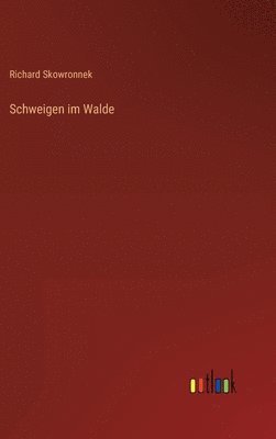 Richard Skowronnek - Schweigen im Walde, Inbunden