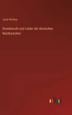 Josef Wichner - Stundenrufe und Lieder der deutschen Nachtwächter, Inbunden. Tillgänglighet: Lägg i varukorg