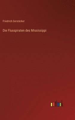 Friedrich Gerstäcker - Flusspiraten des Mississippi, Inbunden