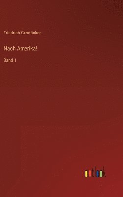 Friedrich Gerstäcker - Nach Amerika!, Inbunden