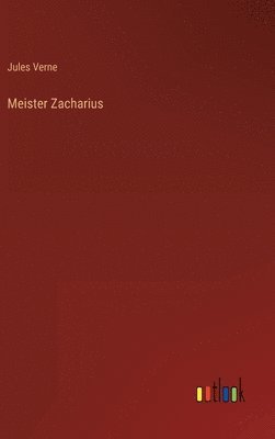 Jules Verne - Meister Zacharius, Inbunden