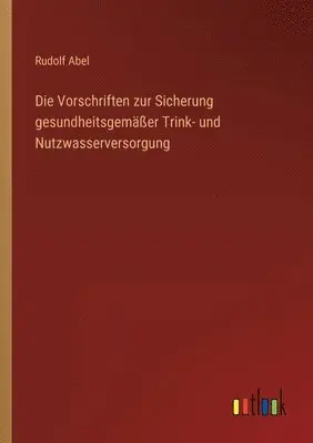 Rudolf Abel - Vorschriften zur Sicherung gesundheitsgemäßer Trink- und Nutzwasserversorgung, Häftad. Tillgänglighet: Lägg i varukorg