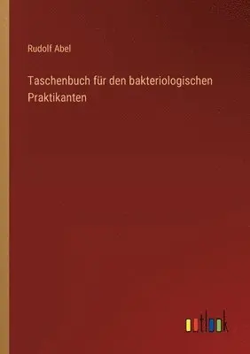 Rudolf Abel - Taschenbuch für den bakteriologischen Praktikanten, Häftad. Tillgänglighet: Lägg i varukorg