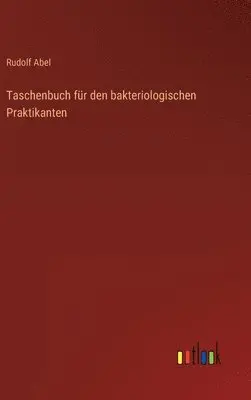 Rudolf Abel - Taschenbuch für den bakteriologischen Praktikanten, Inbunden. Tillgänglighet: Lägg i varukorg
