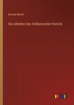 Konrad Martin - Arbeiten des Vatikanischen Konzils, Häftad