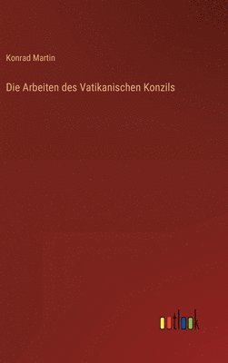 Konrad Martin - Arbeiten des Vatikanischen Konzils, Inbunden