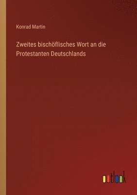 Konrad Martin - Zweites bischöflisches Wort an die Protestanten Deutschlands, Häftad