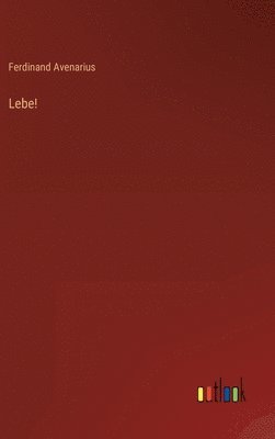 Ferdinand Avenarius - Lebe!, Inbunden