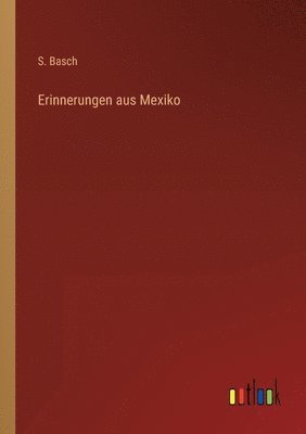 S Basch - Erinnerungen aus Mexiko, Häftad