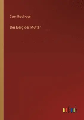 Carry Brachvogel - Berg der Mütter, Häftad. Tillgänglighet: Lägg i varukorg