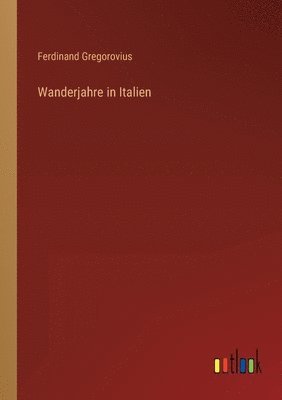 Ferdinand Gregorovius - Wanderjahre in Italien, Häftad