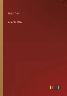 Rudolf Greinz - Allerseelen, Häftad. Tillgänglighet: Lägg i varukorg
