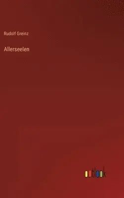 Rudolf Greinz - Allerseelen, Inbunden. Tillgänglighet: Lägg i varukorg