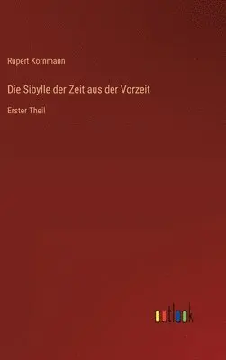 Rupert Kornmann - Sibylle der Zeit aus der Vorzeit, Inbunden. Tillgänglighet: Lägg i varukorg