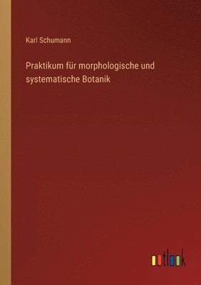 Karl Schumann - Praktikum für morphologische und systematische Botanik, Häftad. Tillgänglighet: Lägg i varukorg