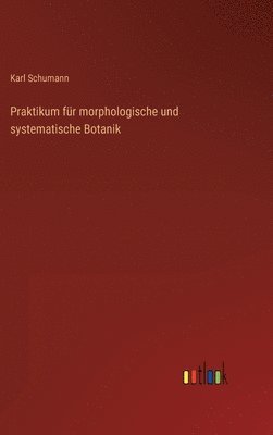 Karl Schumann - Praktikum für morphologische und systematische Botanik, Inbunden. Tillgänglighet: Lägg i varukorg