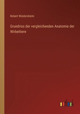 Robert Wiedersheim - Grundriss der vergleichenden Anatomie der Wirbeltiere, Häftad. Tillgänglighet: Lägg i varukorg