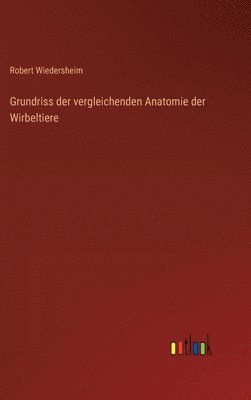 Robert Wiedersheim - Grundriss der vergleichenden Anatomie der Wirbeltiere, Inbunden. Tillgänglighet: Lägg i varukorg