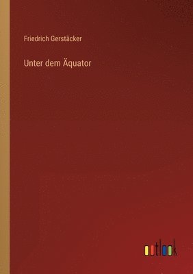 Friedrich Gerstäcker - Unter dem Äquator, Häftad