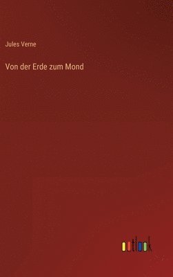 Jules Verne - Von der Erde zum Mond, Inbunden