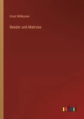 Ernst Willkomm - Reeder und Matrose, Häftad. Tillgänglighet: Lägg i varukorg