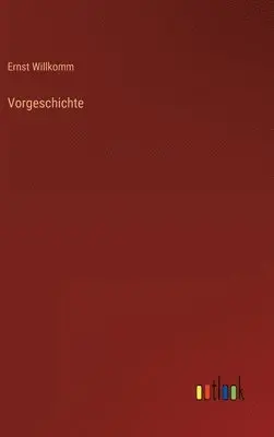 Ernst Willkomm - Vorgeschichte, Inbunden. Tillgänglighet: Lägg i varukorg