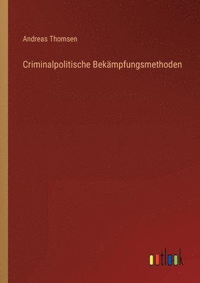 Andreas Thomsen - Criminalpolitische Bekämpfungsmethoden, Häftad