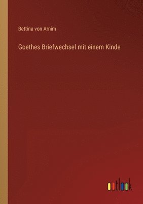 Bettina Von Arnim - Goethes Briefwechsel mit einem Kinde, Häftad