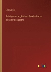 Beitrge zur englischen Geschichte im Zeitalter Elisabeths
