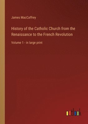 James MacCaffrey - History of the Catholic Church from the Renaissance to the French Revolution, Häftad. Tillgänglighet: Lägg i varukorg