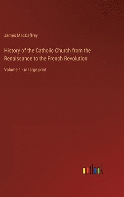 James MacCaffrey - History of the Catholic Church from the Renaissance to the French Revolution, Inbunden. Tillgänglighet: Lägg i varukorg