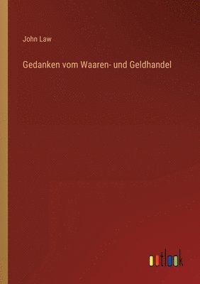 John Law - Gedanken vom Waaren- und Geldhandel, Häftad