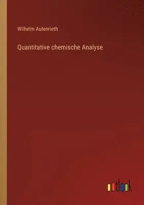 Wilhelm Autenrieth - Quantitative chemische Analyse, Häftad. Tillgänglighet: Lägg i varukorg