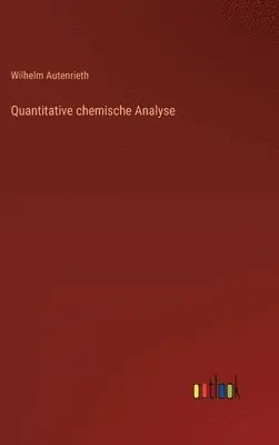 Wilhelm Autenrieth - Quantitative chemische Analyse, Inbunden. Tillgänglighet: Lägg i varukorg