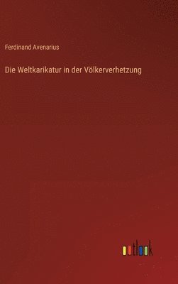 Ferdinand Avenarius - Weltkarikatur in der Völkerverhetzung, Inbunden