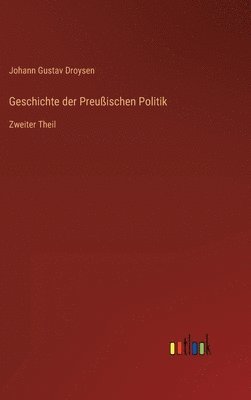 Johann Gustav Droysen - Geschichte der Preußischen Politik, Inbunden