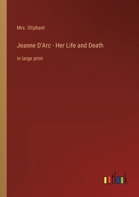 Oliphant - Jeanne D'Arc - Her Life and Death, Häftad