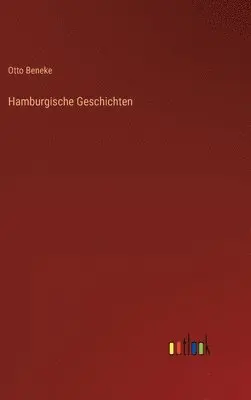 Otto Beneke - Hamburgische Geschichten, Inbunden. Tillgänglighet: Lägg i varukorg