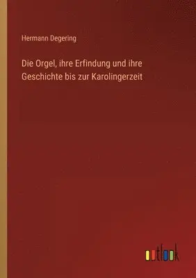 Hermann Degering - Orgel, ihre Erfindung und ihre Geschichte bis zur Karolingerzeit, Häftad. Tillgänglighet: Lägg i varukorg