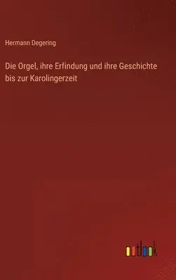 Hermann Degering - Orgel, ihre Erfindung und ihre Geschichte bis zur Karolingerzeit, Inbunden. Tillgänglighet: Lägg i varukorg
